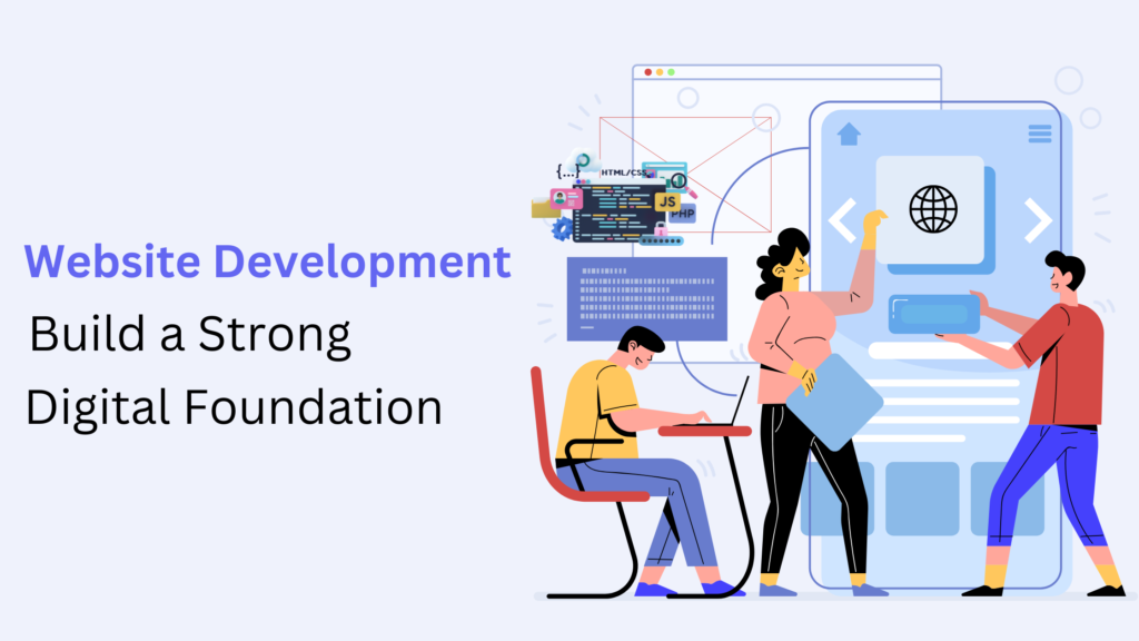 Website Development Building the Digital Foundation for Your Business